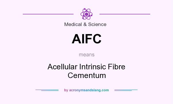 What does AIFC mean? It stands for Acellular Intrinsic Fibre Cementum