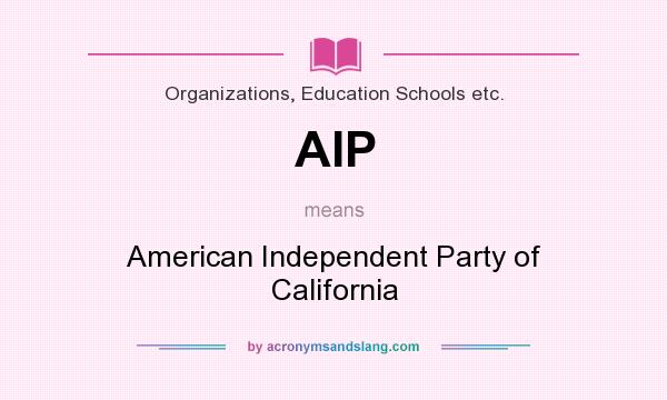 What does AIP mean? It stands for American Independent Party of California