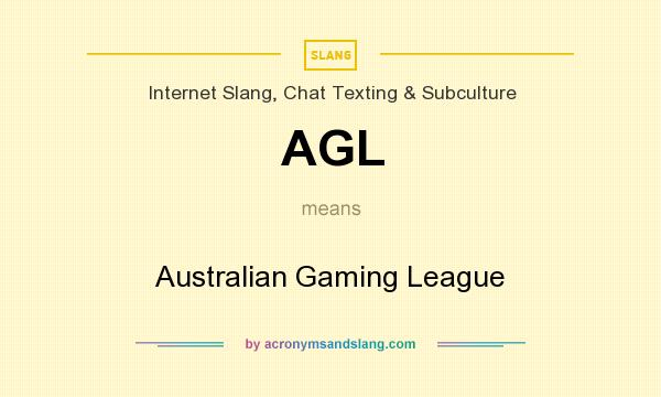 What does AGL mean? It stands for Australian Gaming League