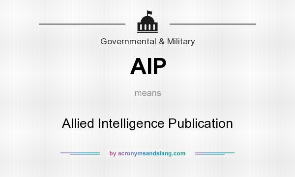 What does AIP mean? It stands for Allied Intelligence Publication