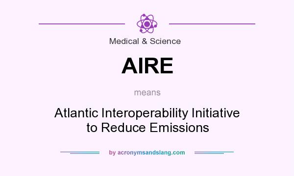 What does AIRE mean? It stands for Atlantic Interoperability Initiative to Reduce Emissions