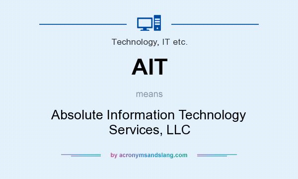 What does AIT mean? It stands for Absolute Information Technology Services, LLC