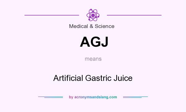 What does AGJ mean? It stands for Artificial Gastric Juice