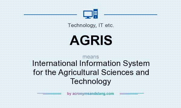 What does AGRIS mean? It stands for International Information System for the Agricultural Sciences and Technology