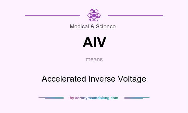 What does AIV mean? It stands for Accelerated Inverse Voltage