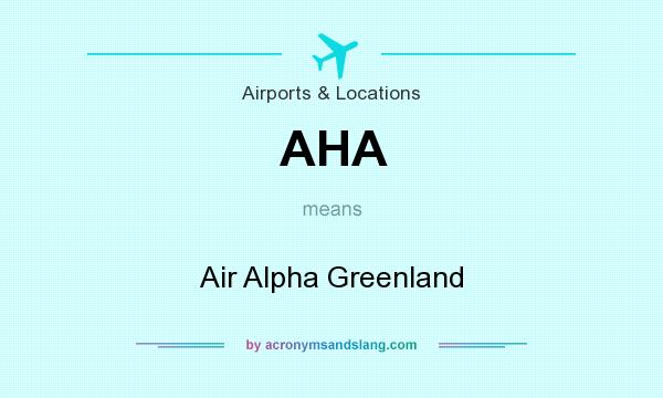 What does AHA mean? It stands for Air Alpha Greenland