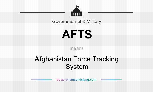 What does AFTS mean? It stands for Afghanistan Force Tracking System