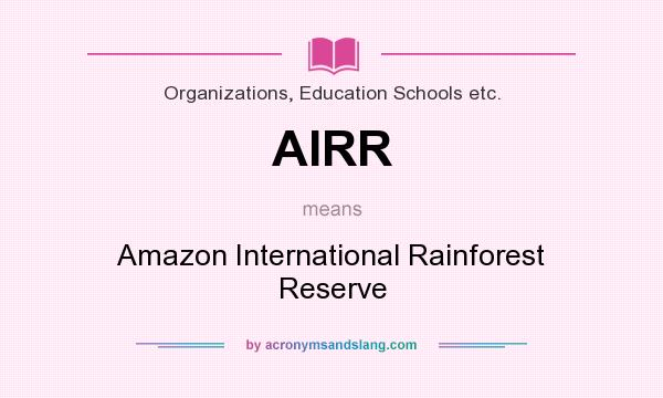 What does AIRR mean? It stands for Amazon International Rainforest Reserve