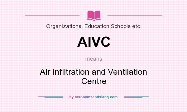 What does AIVC mean? It stands for Air Infiltration and Ventilation Centre