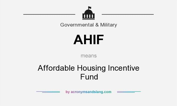 What does AHIF mean? It stands for Affordable Housing Incentive Fund
