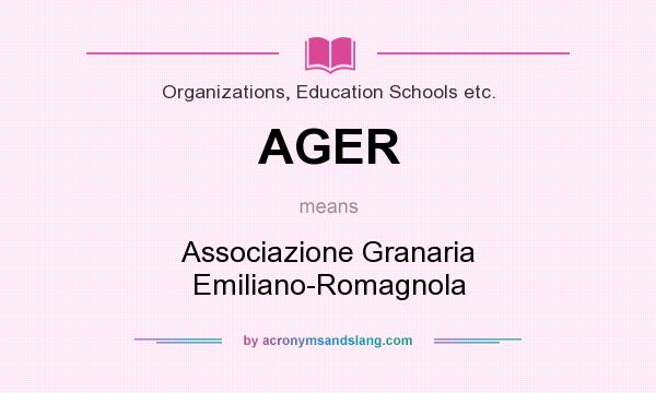 What does AGER mean? It stands for Associazione Granaria Emiliano-Romagnola