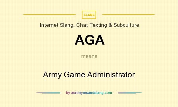 What does AGA mean? It stands for Army Game Administrator