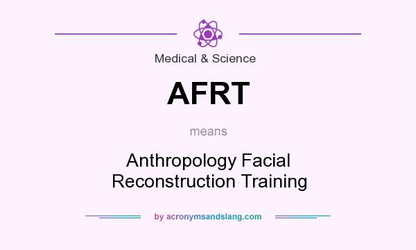 What does AFRT mean? It stands for Anthropology Facial Reconstruction Training