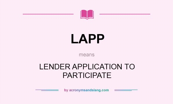 What does LAPP mean? It stands for LENDER APPLICATION TO PARTICIPATE