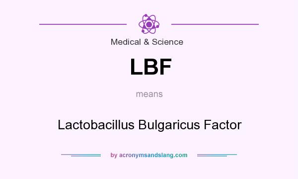 What does LBF mean? It stands for Lactobacillus Bulgaricus Factor