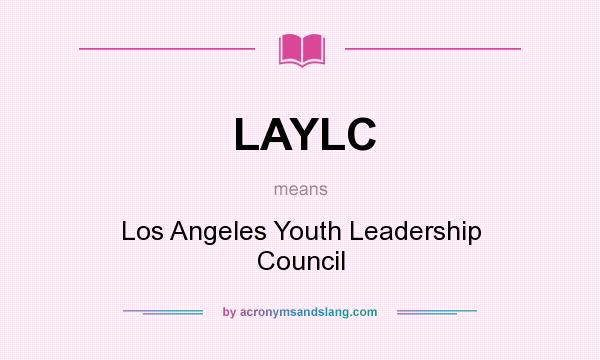 What does LAYLC mean? It stands for Los Angeles Youth Leadership Council