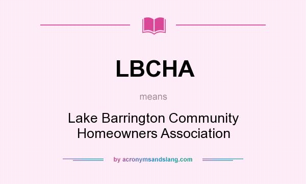 What does LBCHA mean? It stands for Lake Barrington Community Homeowners Association