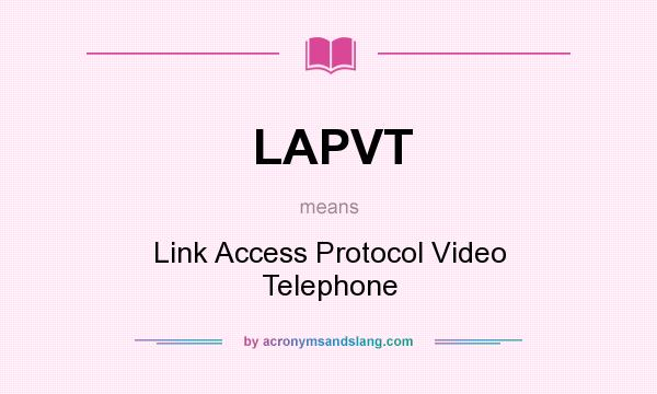 What does LAPVT mean? It stands for Link Access Protocol Video Telephone