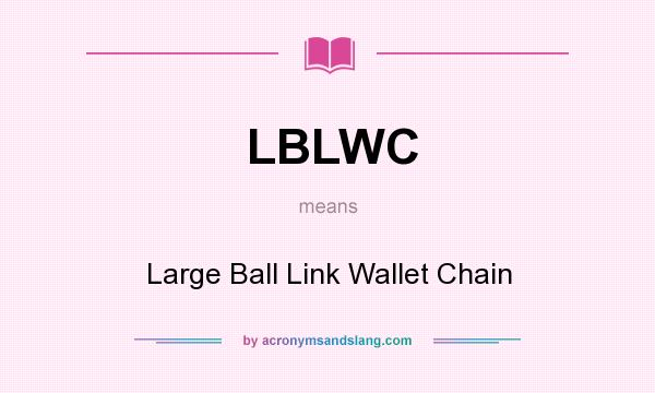 What does LBLWC mean? It stands for Large Ball Link Wallet Chain