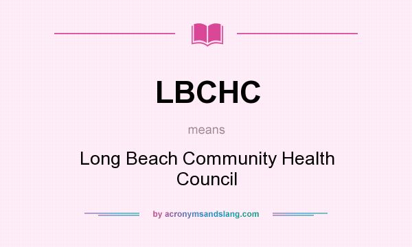 What does LBCHC mean? It stands for Long Beach Community Health Council