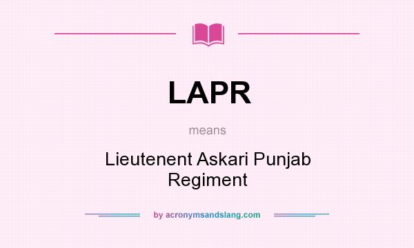 What does LAPR mean? It stands for Lieutenent Askari Punjab Regiment