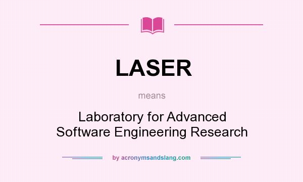 What does LASER mean? It stands for Laboratory for Advanced Software Engineering Research
