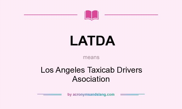 What does LATDA mean? It stands for Los Angeles Taxicab Drivers Asociation