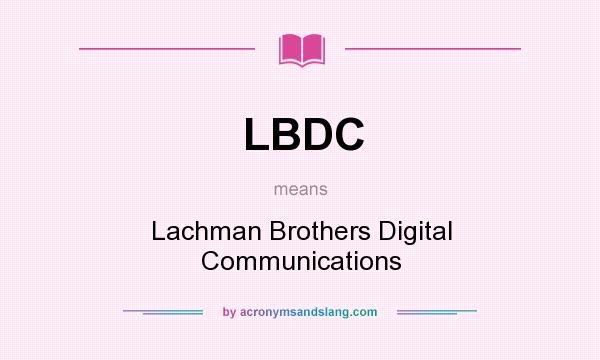 What does LBDC mean? It stands for Lachman Brothers Digital Communications