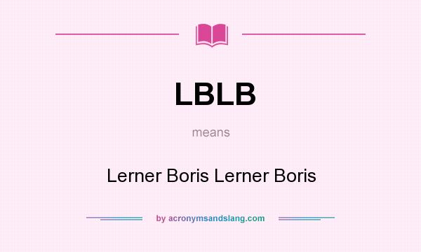 What does LBLB mean? It stands for Lerner Boris Lerner Boris