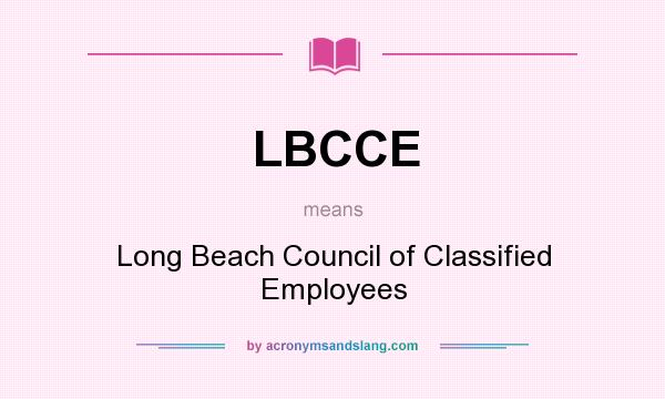 What does LBCCE mean? It stands for Long Beach Council of Classified Employees