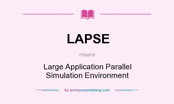What does LAPSE mean? It stands for Large Application Parallel Simulation Environment