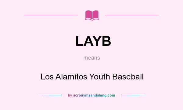 What does LAYB mean? It stands for Los Alamitos Youth Baseball