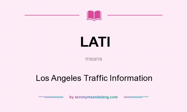 What does LATI mean? It stands for Los Angeles Traffic Information
