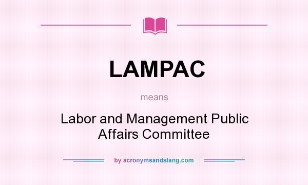 What does LAMPAC mean? It stands for Labor and Management Public Affairs Committee