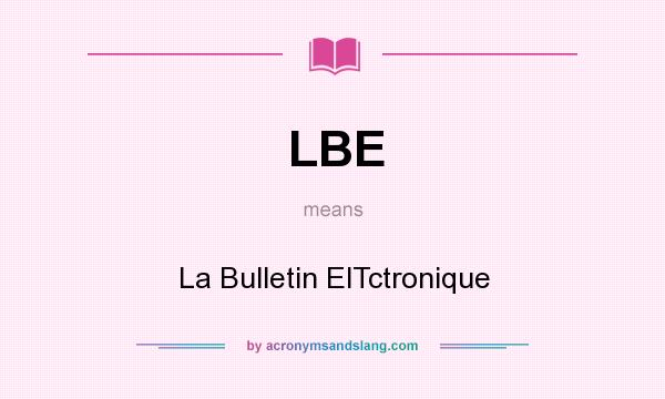 What does LBE mean? It stands for La Bulletin ElTctronique