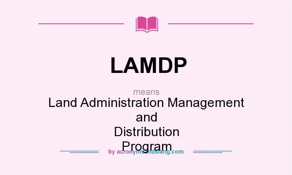 What does LAMDP mean? It stands for Land Administration Management and Distribution Program