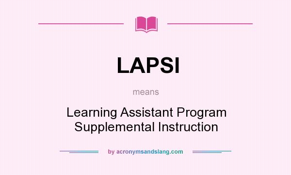 What does LAPSI mean? It stands for Learning Assistant Program Supplemental Instruction
