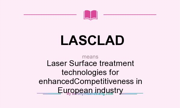 What does LASCLAD mean? It stands for Laser Surface treatment technologies for enhancedCompetitiveness in European industry
