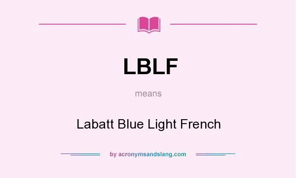 What does LBLF mean? It stands for Labatt Blue Light French