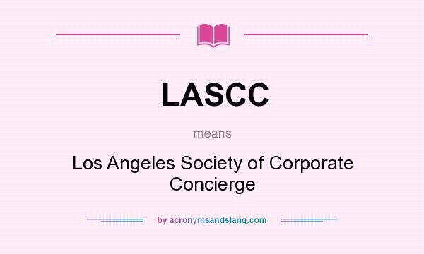 What does LASCC mean? It stands for Los Angeles Society of Corporate Concierge
