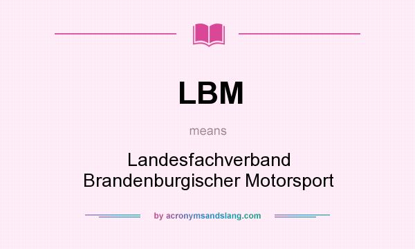 What does LBM mean? It stands for Landesfachverband Brandenburgischer Motorsport