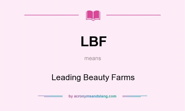 What does LBF mean? It stands for Leading Beauty Farms