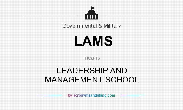 What does LAMS mean? It stands for LEADERSHIP AND MANAGEMENT SCHOOL