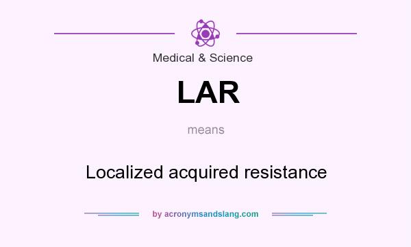 What does LAR mean? It stands for Localized acquired resistance