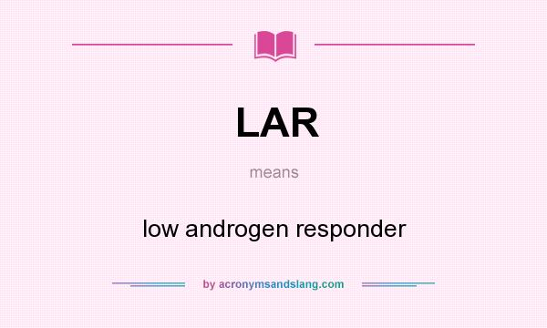 What does LAR mean? It stands for low androgen responder