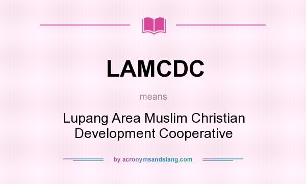 What does LAMCDC mean? It stands for Lupang Area Muslim Christian Development Cooperative
