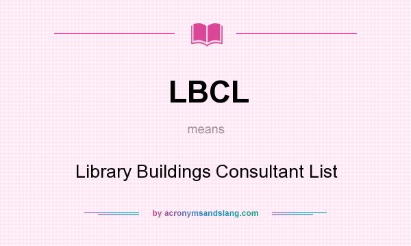What does LBCL mean? It stands for Library Buildings Consultant List