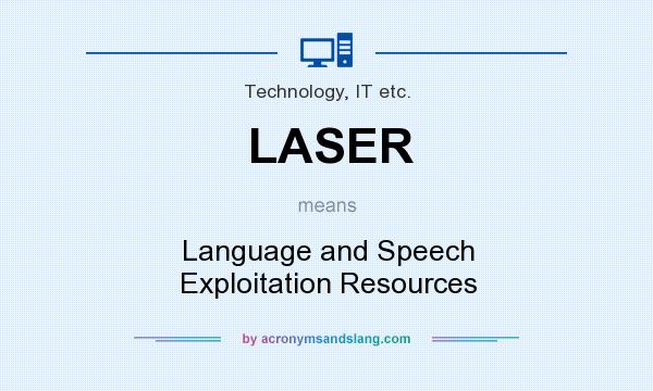 What does LASER mean? It stands for Language and Speech Exploitation Resources