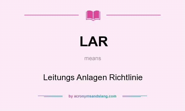 What does LAR mean? It stands for Leitungs Anlagen Richtlinie