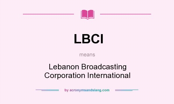 What does LBCI mean? It stands for Lebanon Broadcasting Corporation International